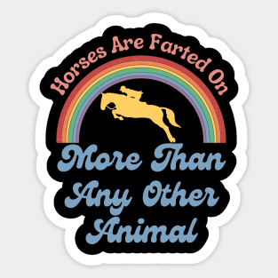 Horses Are Farted On More Than Any Other Animal Funny Gift For Horse Lover Sticker